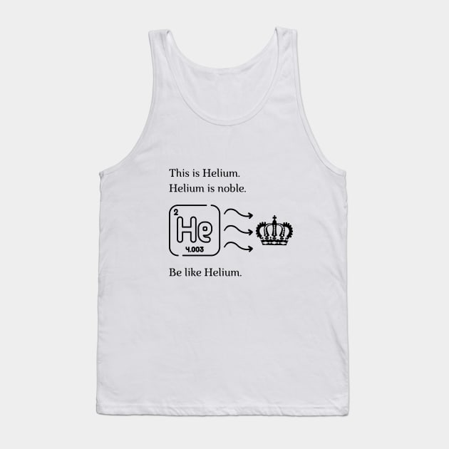 Be like Helium! Tank Top by firstsapling@gmail.com